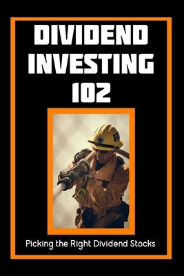 Dividend Investing 102: Picking the Right Dividend Stocks by King, Joshua
