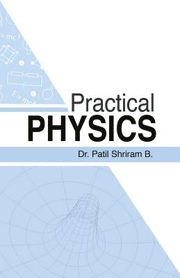 Practical Physics by Shriram B., Patil