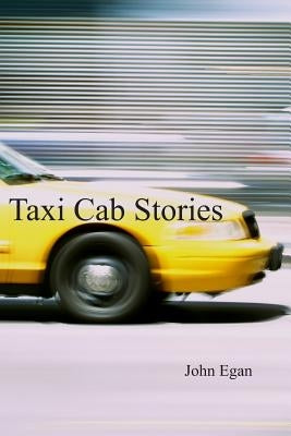 Taxi Cab Stories by Egan, John