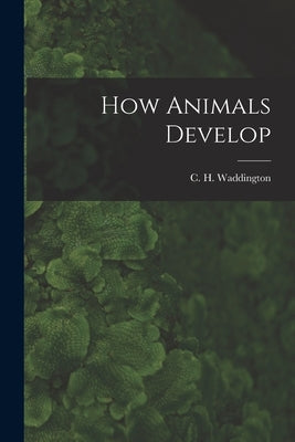 How Animals Develop by Waddington, C. H. 1905-1975