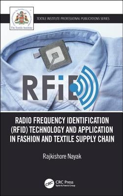 Radio Frequency Identification (RFID) Technology and Application in Fashion and Textile Supply Chain by Nayak, Rajkishore