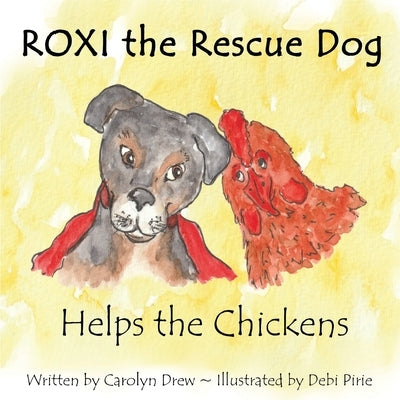 ROXI the Rescue Dog - Helps the Chickens: A Cute, Fun Story About Animal Compassion & Kindness for Preschool & Kindergarten Children Ages 2 - 5 by Drew, Carolyn