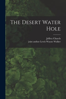 The Desert Water Hole by Church, Jeffrey