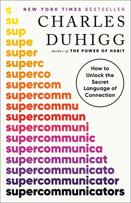 Supercommunicators: How to Unlock the Secret Language of Connection by Duhigg, Charles