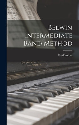 Belwin Intermediate Band Method by Weber, Fred 1912-