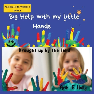 Big Help with my Little Hands: Brought up In the way of the Lord by Hally, Arik-E