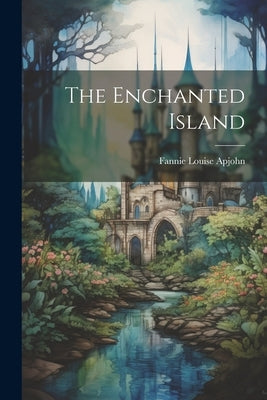 The Enchanted Island by Apjohn, Fannie Louise