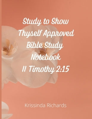 Study to Show Thyself Approved Bible Study Notebook by Richards, Krissinda