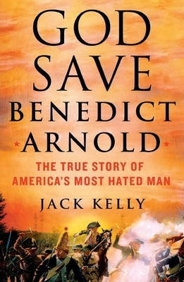 God Save Benedict Arnold by Kelly, Jack