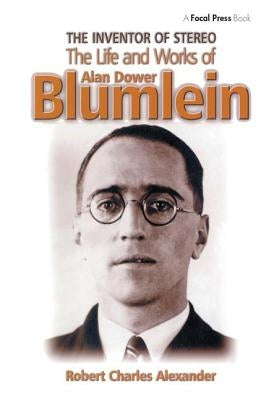 The Inventor of Stereo: The Life and Works of Alan Dower Blumlein by Alexander, Robert