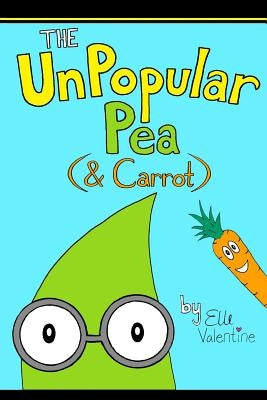 The UnPopular Pea (& Carrot) by Valentine, Elle