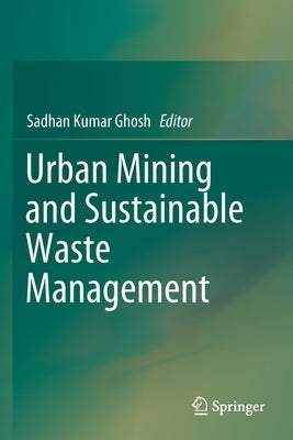 Urban Mining and Sustainable Waste Management by Ghosh, Sadhan Kumar