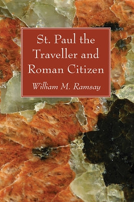 St. Paul the Traveller and Roman Citizen by Ramsay, William M.
