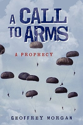 A Call to Arms: A Prophecy by Geoffrey Morgan, Morgan