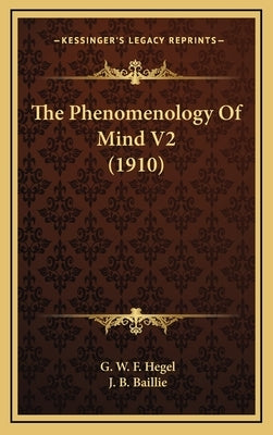 The Phenomenology Of Mind V2 (1910) by Hegel, G. W. F.