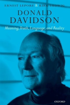 Donald Davidson: Meaning, Truth, Language, and Reality by Lepore, Ernest