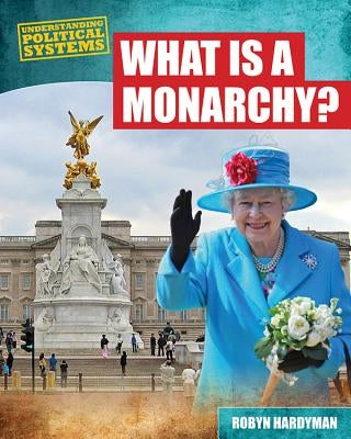 What Is a Monarchy? by Hardyman, Robyn