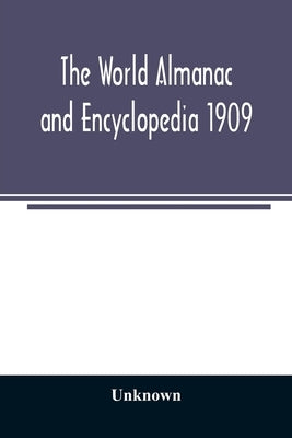 The World Almanac and Encyclopedia 1909 by Unknown