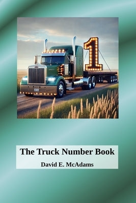 The Truck Number Book: Hauling Numbers, One Load at a Time! by McAdams, David E.
