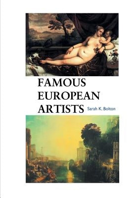 Famous European Artists by Bolton, Sarah K.