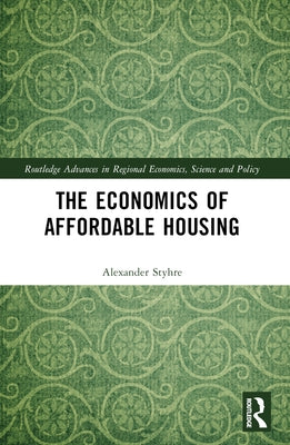 The Economics of Affordable Housing by Styhre, Alexander