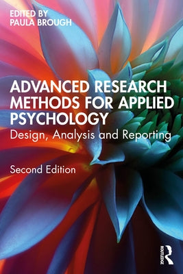 Advanced Research Methods for Applied Psychology: Design, Analysis and Reporting by Brough, Paula