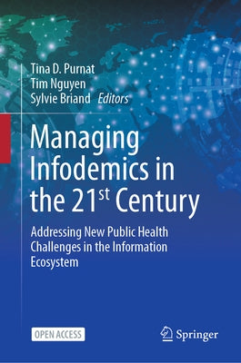 Managing Infodemics in the 21st Century: Addressing New Public Health Challenges in the Information Ecosystem by Purnat, Tina D.