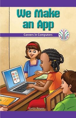 We Make an App: Careers in Computers by Matthas, Seth