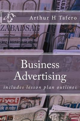 Business Advertising: includes lesson plan outlines by Tafero, Arthur H.