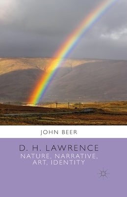 D. H. Lawrence: Nature, Narrative, Art, Identity by Beer, J.