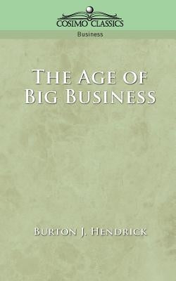 The Age of Big Business by Hendrick, Burton J.