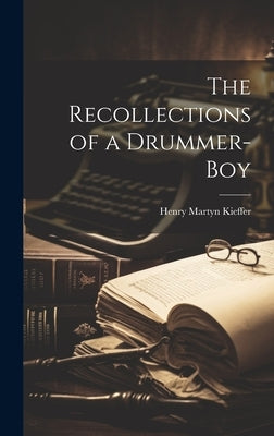 The Recollections of a Drummer-boy by Kieffer, Henry Martyn