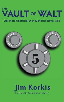 The Vault of Walt: Volume 5: Additional Unofficial Disney Stories Never Told by Korkis, Jim