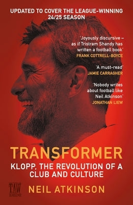 Transformer: Klopp, the Revolution of a Club and Culture by Atkinson, Neil