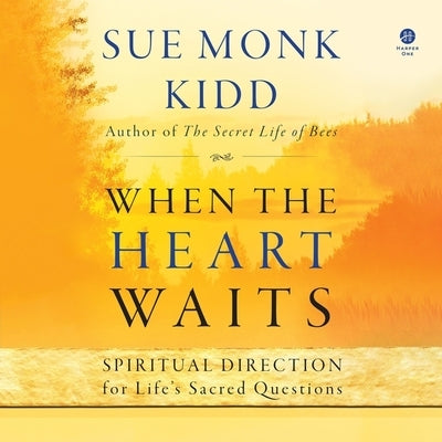 When the Heart Waits: Spiritual Direction for Life's Sacred Questions by Kidd, Sue Monk