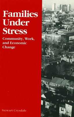 Families Under Stress: Community, Work, and Economic Change by Crysdale, Stewart
