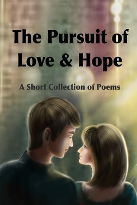 The Pursuit of Love & Hope: A Short Collection of Poems by Minor, Demetrius