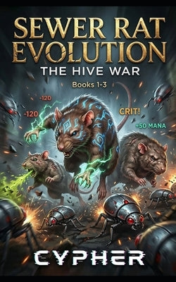 Sewer Rat Evolution: The Hive War (Books 1-3): A Monster Evolution LitRPG by Cypher