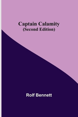 Captain Calamity (Second Edition) by Bennett, Rolf