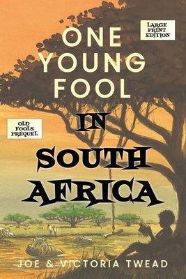 One Young Fool in South Africa - LARGE PRINT: Prequel by Twead, Joe