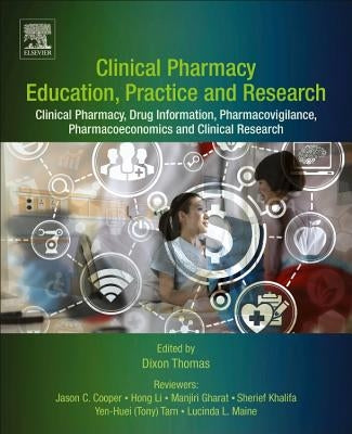 Clinical Pharmacy Education, Practice and Research: Clinical Pharmacy, Drug Information, Pharmacovigilance, Pharmacoeconomics and Clinical Research by Thomas, Dixon