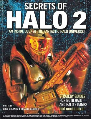 Secrets of Halo 2: An Inside Look at the Fantastic Halo Universe! by Orland, Greg