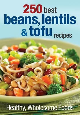 250 Best Beans, Lentils & Tofu Recipes: Healthy, Wholesome Foods by Finlayson, Judith