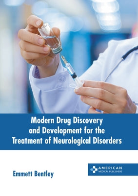 Modern Drug Discovery and Development for the Treatment of Neurological Disorders by Bentley, Emmett