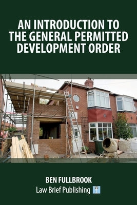 An introduction to the General Permitted Development Order by Fullbrook, Ben