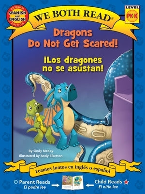 We Both Read: Dragons Do Not Get Scared / ¡Los Dragones No Se Asustan! (Bilingual in English and Spanish) by McKay, Sindy