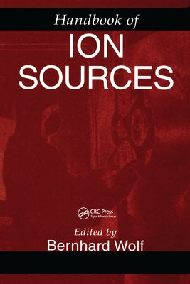 Handbook of Ion Sources by Wolf, Bernhard
