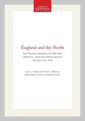 England and the North: The Russian Embassy of 1613-1614, Memoirs, American Philosophical Society (Vol. 210) by Jansson, Maija