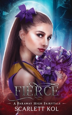 Fierce: A Faraway High Fairytale by Kol, Scarlett