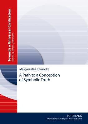 A Path to a Conception of Symbolic Truth by Czarnocka, Malgorzata